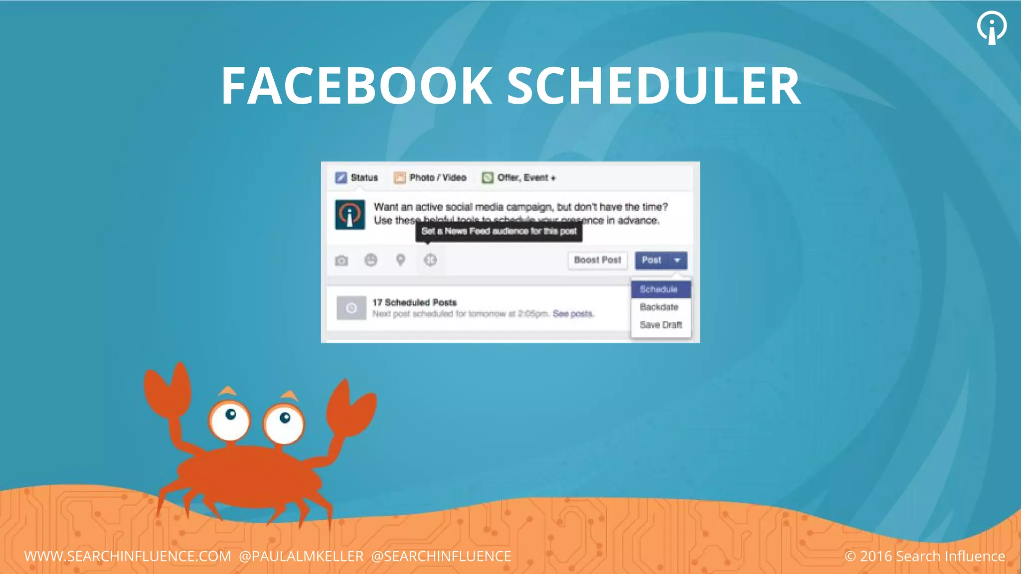 FACEBOOK SCHEDULER
© 2016 Search InfluenceWWW.SEARCHINFLUENCE.COM @PAULALMKELLER @SEARCHINFLUENCE
 