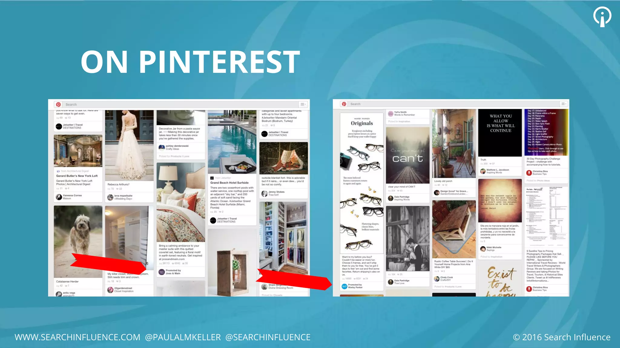 ON PINTEREST
© 2016 Search InfluenceWWW.SEARCHINFLUENCE.COM @PAULALMKELLER @SEARCHINFLUENCE
 