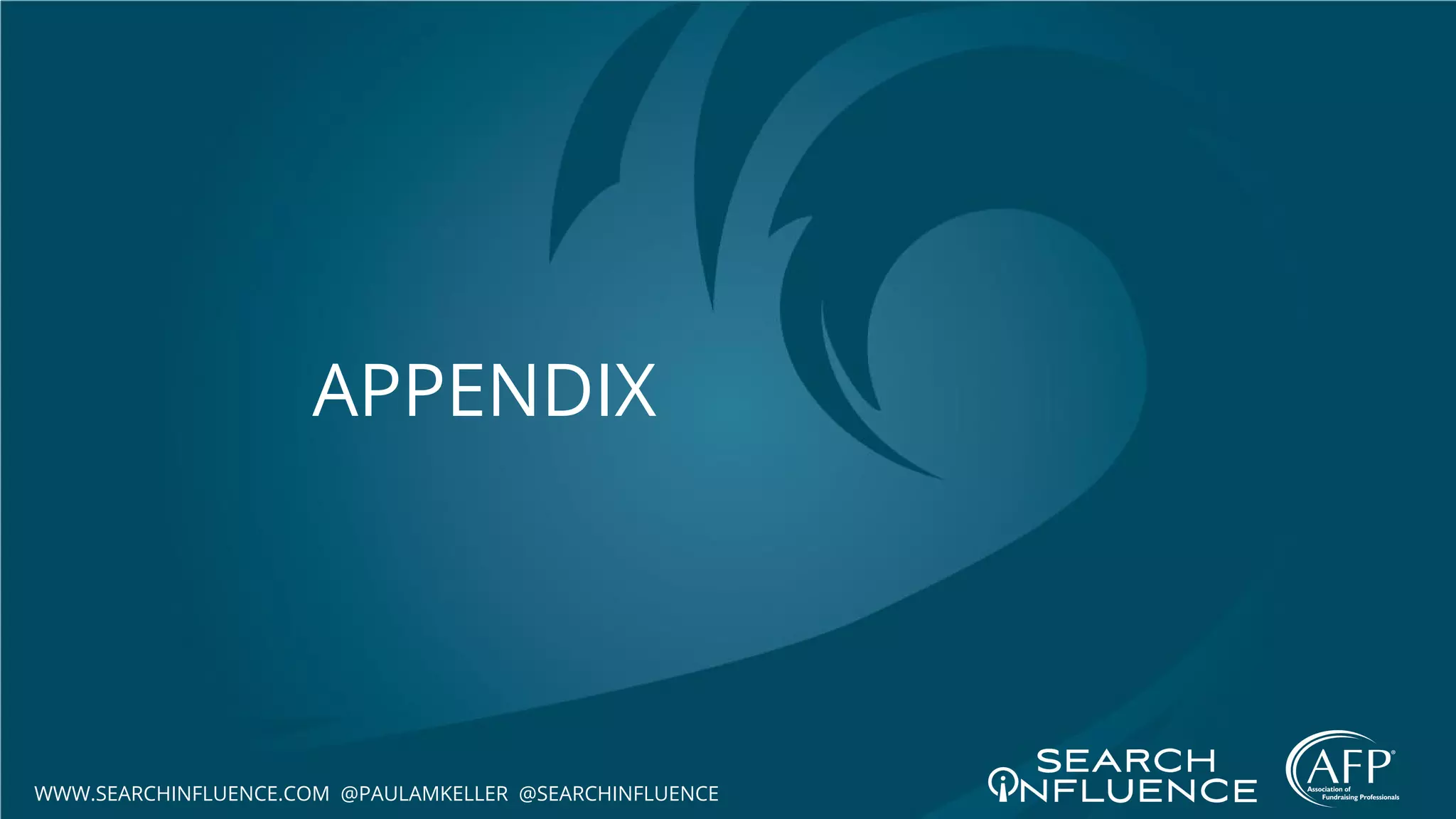 APPENDIX
WWW.SEARCHINFLUENCE.COM @PAULAMKELLER @SEARCHINFLUENCE
 