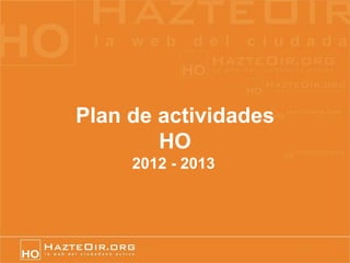 Plan de actividades
        HO
     2012 - 2013
 