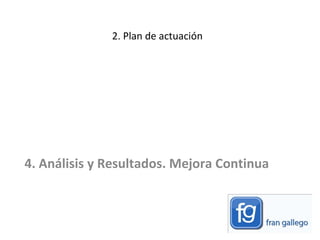 2. Plan de actuación 4. Análisis y Resultados. Mejora Continua 