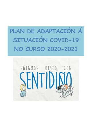 PLAN DE ADAPTACIÓN Á
SITUACIÓN COVID-19
NO CURSO 2020-2021
 