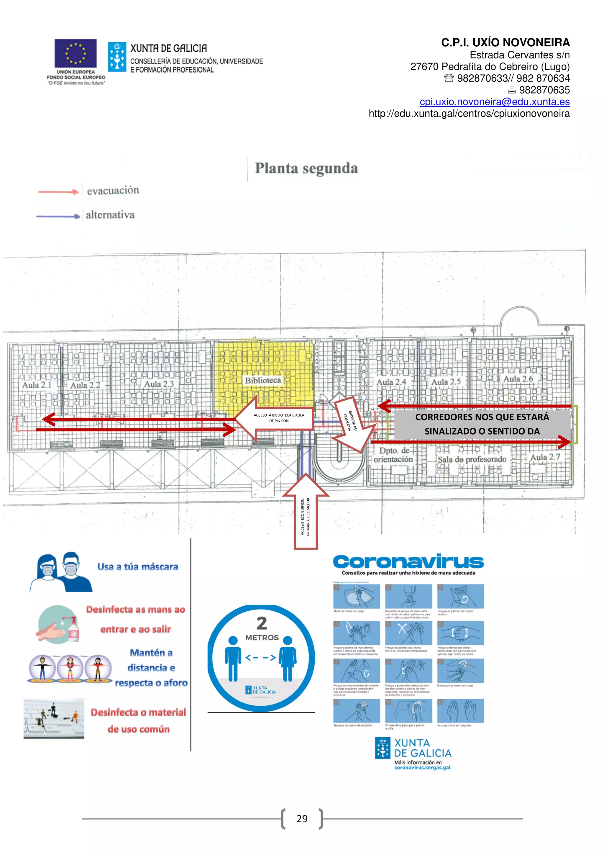 C.P.I. UXÍO NOVONEIRA
Estrada Cervantes s/n
27670 Pedrafita do Cebreiro (Lugo)
℡ 982870633// 982 870634
982870635
cpi.uxio.novoneira@edu.xunta.es
http://edu.xunta.gal/centros/cpiuxionovoneira
29
ACCESOESOEDIFICIO
PRIMARIAECOMEDOR
ACCESO Á BIBLIOTECA E AULA
DE PIN PON CORREDORES NOS QUE ESTARÁ
SINALIZADO O SENTIDO DA
 