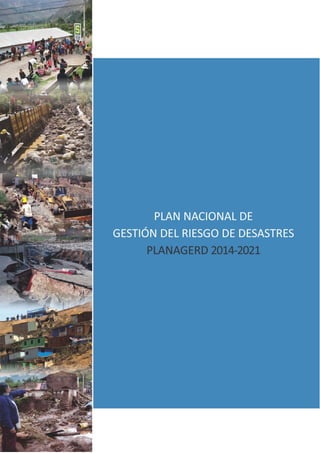 PLAN NACIONAL DE GESTIÓN DEL RIESGO DE DESASTRES - PLANAGERD 2014 - 2021
2
 