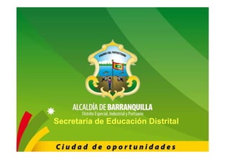 Despacho del Secretario
                    SECRETARIA DE EDUCACION DISTRITAL




Secretaría de Educación Distrital
 