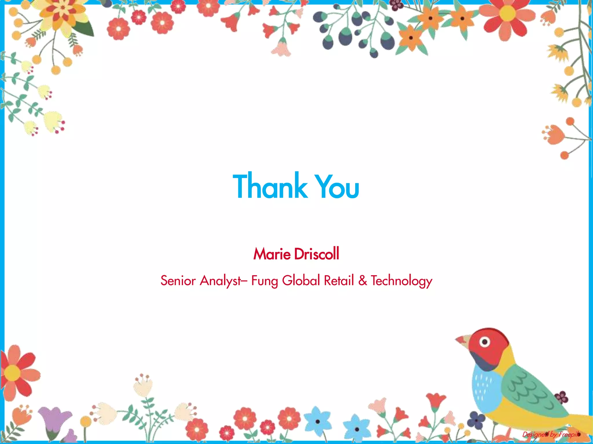 32
Designed by Freepik
Thank You
Marie Driscoll
Senior Analyst– Fung Global Retail & Technology
 