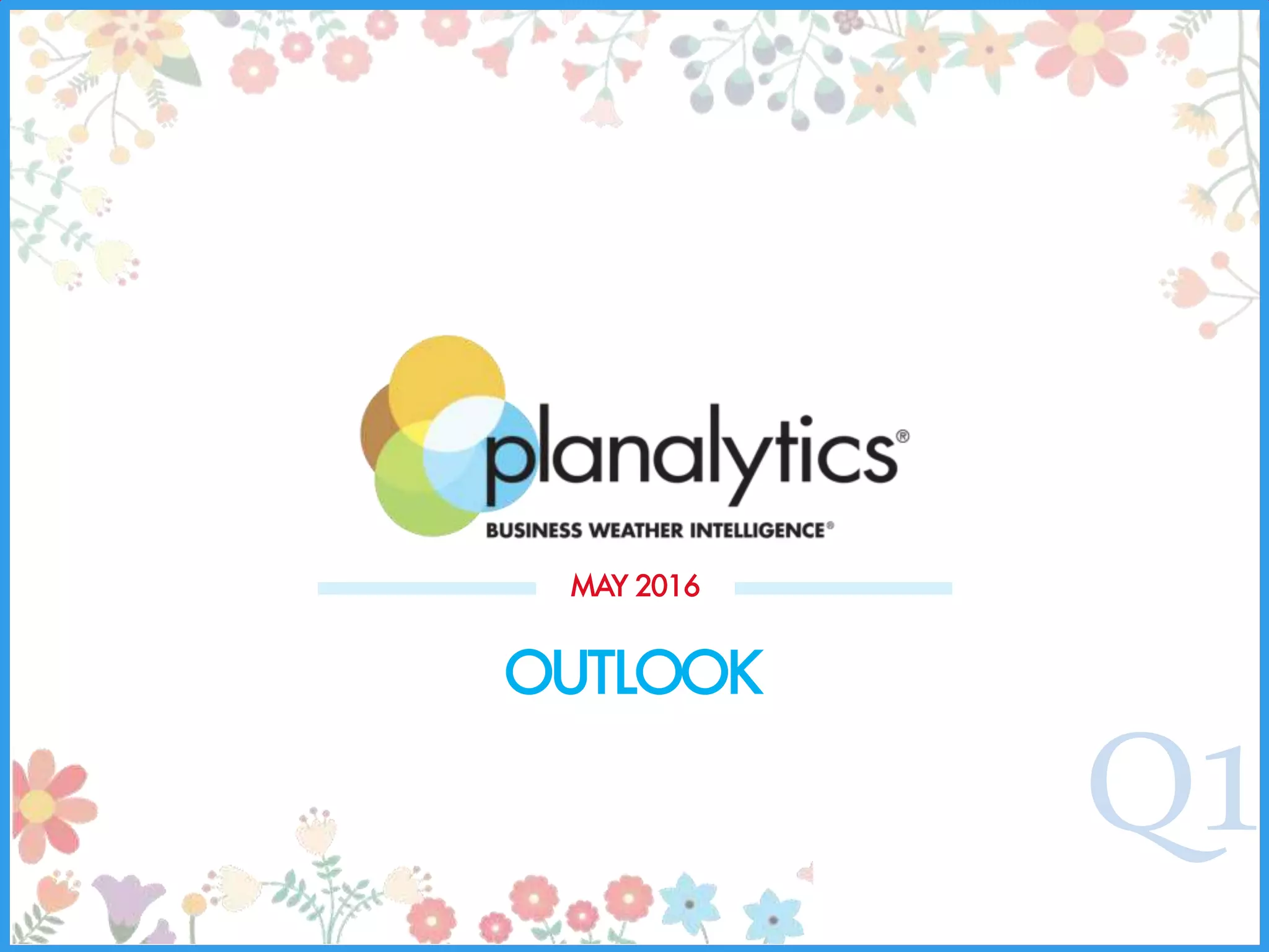 Q1
OUTLOOK
MAY 2016
 