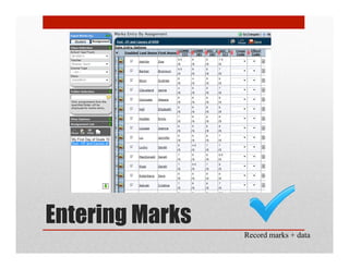 Entering Marks
                 Record marks + data
 