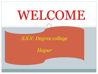 WELCOME
S.S.V. Degree college
Hapur
 
