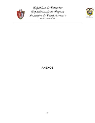 República de Colombia
Departamento de Boyacá
Municipio de Campohermoso
Nit 800.028.393-3
27
ANEXOS
 