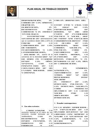 PLAN ANUAL DE TRABAJO DOCENTE


                                                                PÁGINA 25 DE 32

modernización,                    el     Carlos Arroyo del Río.
cambio de los hábitos
higiénicos                           y   Entre 1948 y 1960, con
alimenticios,                     el     el     auge    de     las
incremento                       del     exportaciones          de
comercio y el avance                     banano,    se   dio   una
tecnológico.                             etapa    de   estabilidad
•      Interpretar                la     política  y  social,  que
secuencia de administraciones            no puede ser explicada
que se sucedieron desde 1960 a 1979, a   fundamentalmente      por
partir                de          la     la    acción    de    los
comparación                de    las     gobiernos,    sino    por
dictaduras                               cambios     sociales    y
ecuatorianas                y    las     políticos     como     el
latinoamericanas.                        crecimiento     de    los
• Valorar el avance de la                sectores     medios,   la
conciencia de la diversidad que se       elevación      de     las
ha dado en Ecuador                       rentas   públicas   y  el
desde             los          años      desarrollo de las vías
sesenta,               con        la     de comunicación.
perspectiva                de     la
construcción                de    un            En       términos
Estado Nacional uno                      generales,             el
y diverso.                               tratamiento     de    los
                                         temas     que   se    han
                                         mencionado          debe
                                         valorar
                                         el   avance     de    los
                                         derechos    políticos   y
                                         los derechos sociales
                                         como           producto
                                         histórico de la lucha
                                         social       por       la
                                         ampliación     de      la
                                         democracia.


                                         5. Ecuador contemporáneo
6. Los años recientes
                                         En la visión tradicional,
                                         la   explicación  de  la
•      Caracterizar             la
economía nacional en el marco de una     historia reciente se ha
economía mundial dominada por el         limitado casi siempre a
neoliberalismo,     con         el       seguir la secuencia de
incremento              de      la       los   gobiernos    y  la
deuda           externa,        el       acción       de      los
aumento              de         la       gobernantes.
pobreza               y         la
 