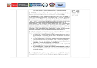 otros grupos analizan el desarrollo de la sesión según el grado que corresponde.
El DOCENTE, vivencia en 1:30 horas (90 minutos) la sesión de aprendizaje con los demás
docentes. Antes, ha previsto que los materiales indicados estén listos para cada grupo.
Se inicia el desarrollo de la sesión contando a los niños sobre el caso de Alicia. Sin embargo, se
sugiere realizar la lectura grupal con todos los estudiantes, usando la técnica del modelamiento
para identificar procesos didácticos de los momentos de antes, durante y después de la lectura.
En los momentos previos a leer, se puede preguntar a los participantes sobre qué quiere decir
“llamar la atención”; o podría solicitar que hagan una descripción de Alicia, sabiendo que es una
niña pequeña a quien le gusta sobresalir; o podría preguntarse para qué vamos a leer, etc.
Durante la lectura, se puede preguntar por algunos referentes como “ella” o conectores como
“pero” o “pues” y el tipo de conexión lógica que indican; o preguntar qué tipo de texto es, dónde
está el inicio, el nudo y el desenlace; o elaborar algunas inferencias a partir de lo explícito: qué
edad tendrá Alicia, cómo son sus compañeros, qué otro final podría tener el texto, etc.
Después de la lectura, el acompañante puede preguntar sobre el mensaje del relato; o con qué
intención les ha presentado el texto; o que dibujen una historieta a partir del texto, etc.
Al finalizar la vivenciación, el acompañante dialoga con los docentes sobre cómo se sintieron
durante el desarrollo de la sesión y les plantea estas preguntas:
 ¿Consideran que el enfoque comunicativo textual del área se evidencian por medio de
las actividades de la vivenciación de esta sesión? ¿De qué manera se observan?
Indiquen en qué momentos sucede ello.
 ¿El clima del aula, durante la vivenciación, fue propicio para fomentar su participación
como estudiantes? Expliquen por qué opinan así, según la respuesta que manifiesten.
 Poniéndose en el rol de estudiantes de cada grado, ¿lograron desarrollar las
capacidades y, por tanto, las competencias? Expliquen por qué.
 Como docentes, ¿se observaron los procesos didácticos de cada competencia?
Expliquen de qué manera se evidenciaron los procesos.
3. El acompañante destaca la siguiente idea: Todos los docentes deben tener en cuenta la
edad y el grado de los estudiantes, partir de sus intereses y necesidades para lograr los
aprendizajes esperados.
Después, el facilitador (el acompañante) entrega a cada docente una copia del diseño de la sesión
vivenciada. Solicita a los cuatro grupos que respondan las siguientes preguntas en un papelote:
podrían utilizar
los docentes
durante la futura
ejecución de la
sesión diseñada
 