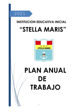 1
2021
INSTITUCION EDUCATIVA INICIAL
“STELLA MARIS”
PLAN ANUAL
DE
TRABAJO
 