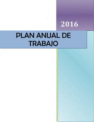 .
20162016
PLAN ANUAL DE
TRABAJO
 