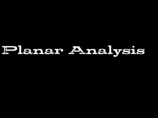 Planar Analysis
 