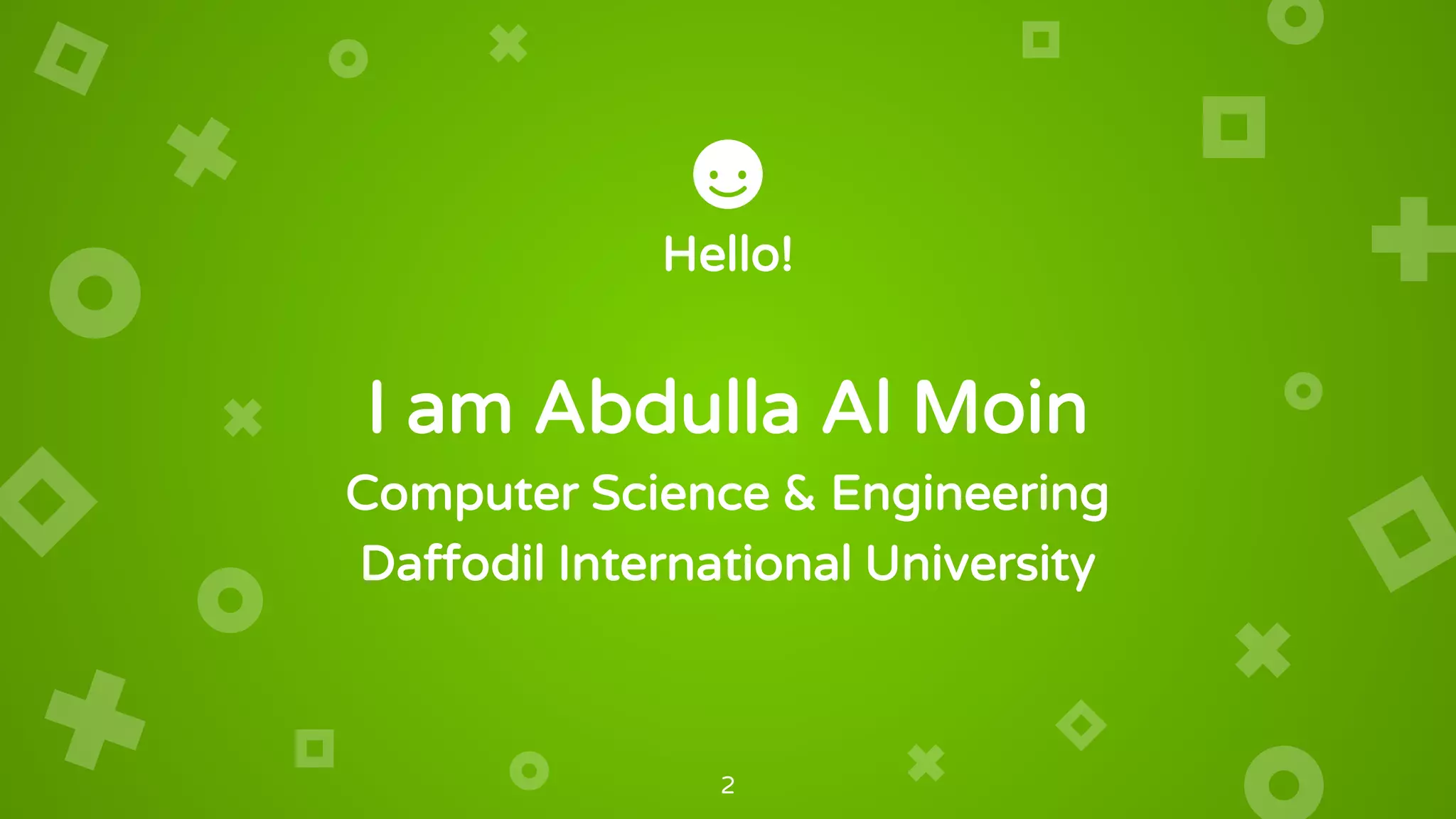 Hello!
I am Abdulla Al Moin
Computer Science & Engineering
Daffodil International University
2
 