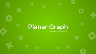 Planar Graph
Algorithm and Applications
 