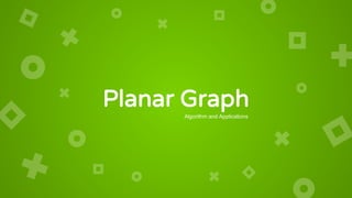 Planar Graph
Algorithm and Applications
 