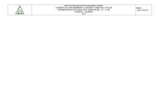 INSTITUCIÓN EDUCATIVA SEGUNDO HENAO
LICENCIA DE FUNCIONAMIENTO –DECRETO 00024 DEL 10-01-08
APROBACIÓN DE ESTUDIOS RES. 00000140 DEL 21 – 11-06
CALARCÁ – QUINDÍO
2017
Autor:
Jorge A. Montes
 
