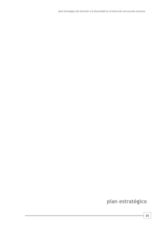 plan estratégico de atención a la diversidad en el marco de una escuela inclusiva
21
plan estratégico
 