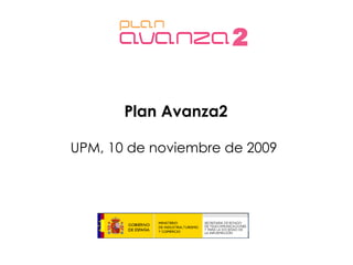  Plan Avanza2 UPM, 10 de noviembre de 2009 2 