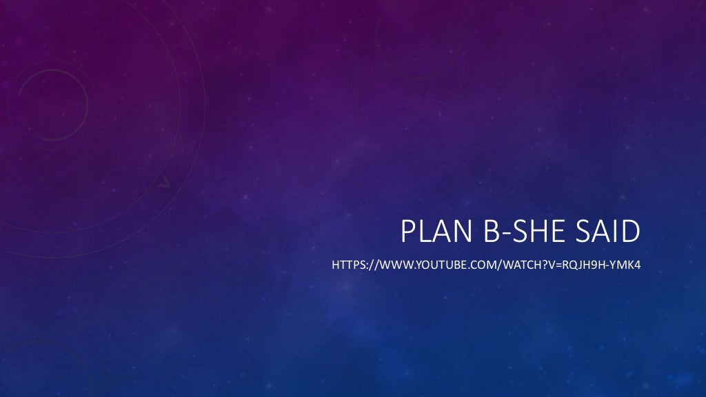 Plan b she said