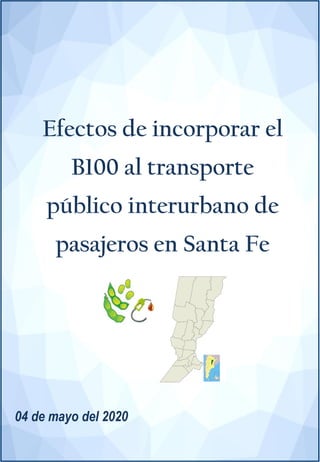 Efectos de incorporar el
B100 al transporte
público interurbano de
pasajeros en Santa Fe
04 de mayo del 2020
 