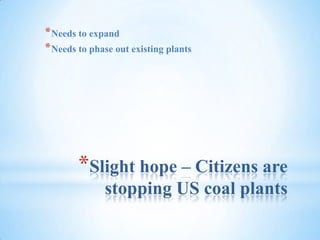 Slight hope – Citizens are stopping US coal plantsNeeds to expandNeeds to phase out existing plants