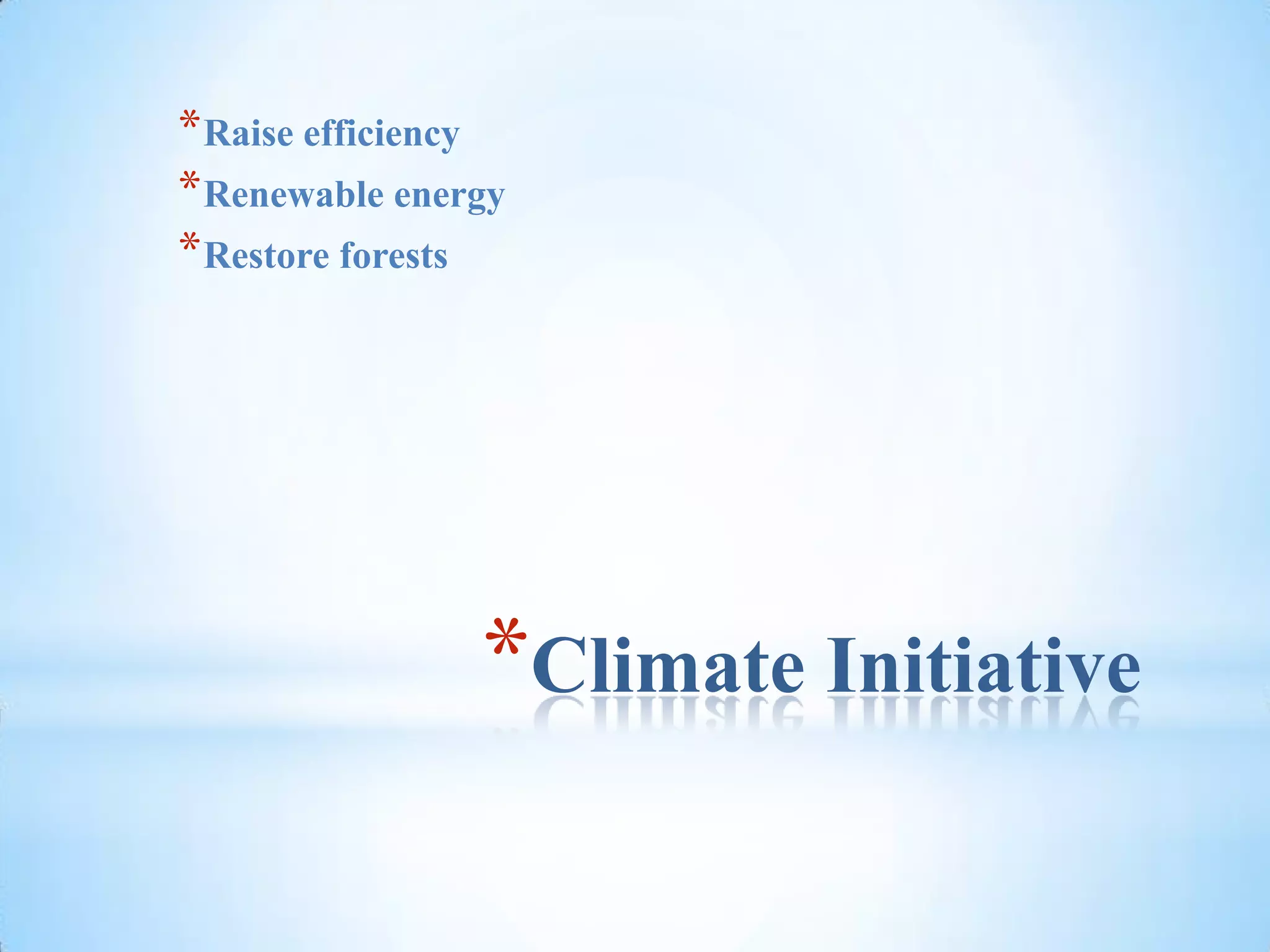 Climate InitiativeRaise efficiencyRenewable energyRestore forests