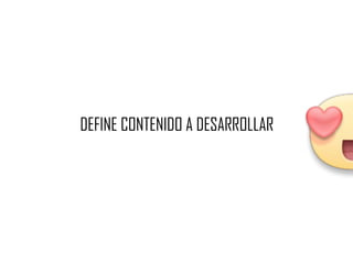 DEFINE CONTENIDO A DESARROLLAR
 