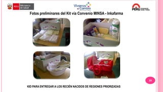 Fotos preliminares del Kit vía Convenio MINSA - Inkafarma
KID PARA ENTREGAR A LOS RECIÉN NACIDOS DE REGIONES PRIORIZADAS
25
 