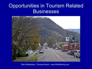 Opportunities in Tourism Related Businesses Plan B Marketing - Thomas Horsch - www.PlanBmkting.com 
