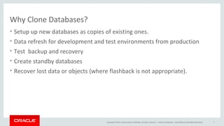 Copyright © 2015, Oracle and/or its affiliates. All rights reserved. |
Database Thin Cloning with Copy-On-Write
• Based on Network File System (NFS)
– Preferable using Direct NFS (dNFS) clients to the database
• Copy-on-Write (COW) Technology
– Clones use read-only image copies of data-files as source
• Read Only Databases
• Snapshot method
• RMAN copy Backup
– Only modified blocks are written to dNFS location
• CloneDB, snapshot copy, Snap Clone
• Snap Manager Utility, Enterprise Manager
Oracle Netherland
 