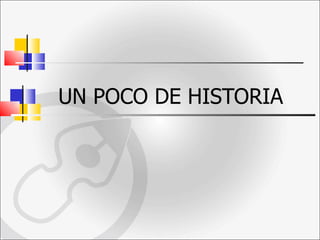 UN POCO DE HISTORIA 