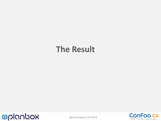 The Result




   Martin Drapeau Feb 2012
 