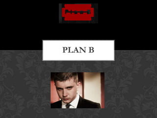PLAN B
 