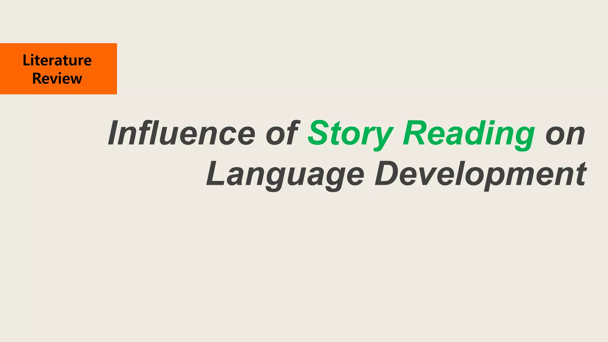 Influence of Story Reading on
Language Development
Literature
Review
 