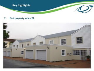 Key highlights
2. First property when 22
 