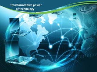 Transformatitive power
of technology
 