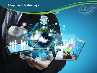 Adoption of technology
 