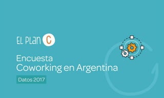 Encuesta Coworking en Argentina - Datos 2017 - El plan C