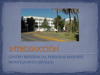 CENTRO RESIDENCIAL PERSONAS MAYORES
MONTEQUINTO (SEVILLA)
 