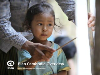Plan Cambodia Overview
Picture: A girl learning at Plan supported centre
 