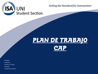 Standards
Certification
Education & Training
Publishing
Conferences & Exhibits
PLAN DE TRABAJO
CAP
 