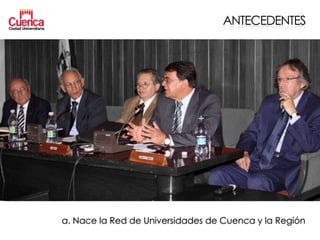 ANTECEDENTES




a. Nace la Red de Universidades de Cuenca y la Región
 