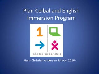 Plan Ceibal and EnglishImmersionProgram Hans Christian AndersenSchool- 2010- 