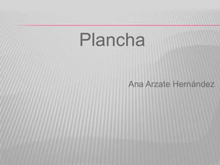 Plancha Ana Arzate Hernández 
