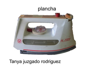 plancha
Tanya juzgado rodriguez