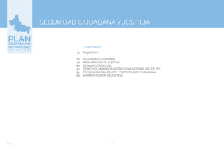 72EJE 4
CONTENIDO
SEGURIDAD CIUDADANA Y JUSTICIA
➢Diagnóstico.
SEGURIDAD CIUDADANA.
PROCURACIÓN DE JUSTICIA.
REINSERCIÓN SOCIAL.
DERECHOS HUMANOS Y ATENCIÓN A VICTIMAS DEL DELITO
PREVENCIÓN DEL DELITO Y PARTICIPACIÓN CIUDADANA
ADMINISTRACIÓN DE JUSTICIA
74
76
78
80
81
82
83
 