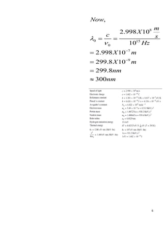 6
8
0 15
0
7
9
,
2.998 10
10
2.998 10
299.8 10
299.8
300
Now
m
X
c s
Hz
X m
X m
nm
nm


−
−
= =
=
=
=

 